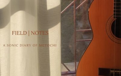 Field | Notes: A Sonic Diary of Metochi
